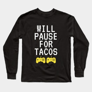 Will Pause For Tacos Long Sleeve T-Shirt